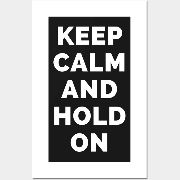 Keep Calm And Hold On - Black And White Simple Font - Funny Meme Sarcastic Satire - Self Inspirational Quotes - Inspirational Quotes About Life and Struggles Wall Art by Famgift